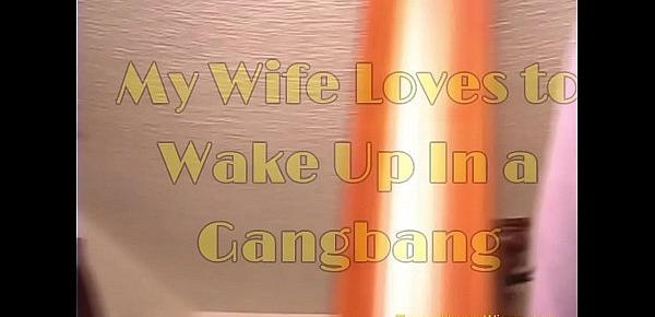  My Wife Loves to Wake Up in a Gangbang